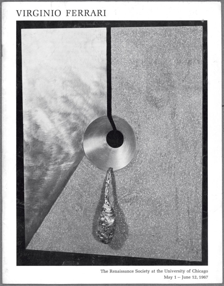 Virginio Ferrari, the Renaissance Society at the University of Chicago, Goodspeed Hall and Quadrangle, Chicago, IL, USA, 1967. Solo exhibition catalog (cover features Fonte di vita II, 1967).